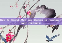 How to Assist Men and Women in Finding Their Partners